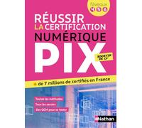 Réussir la certification numérique PIX - Le numérique pour tous (Pix niveaux 4-5-6)