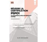 Réussir la certification PSPO1 et maîtriser le rôle de Product Owner: livre complet aligné avec la version 2020 du Guide Scrum