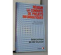 Réussir la conduite de projets informatiques: Guide pratique du chef de projet