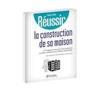 Réussir la construction de sa maison: A l'usage de ceux qui vont construire ou faire construire maison individuelle