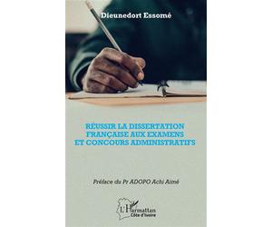 Réussir la dissertation française aux examens et concours administratifs - Dieunedort Essomé - L'harmattan - broché - Scolaire / Universitaire
