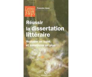 Réussir la dissertation littéraire - Analyser un sujet et construire un plan - Françoise Adam - Armand Colin - broché - Guide