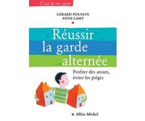 Réussir la garde alternée Gérard Poussin (Auteur), Anne Lamy (Auteur)