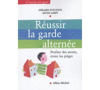 Gérard Poussin, Anne Lamy – Réussir la garde alternée – Profiter des atouts, éviter les pièges