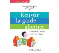Gérard Poussin, Anne Lamy – Réussir la garde alternée – Profiter des atouts, éviter les pièges