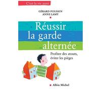 Gérard Poussin, Anne Lamy – Réussir la garde alternée – Profiter des atouts, éviter les pièges
