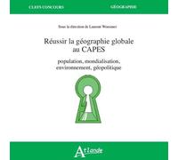 Réussir La Géographie Globale Au Capes - Mondialisation, Environnement, Géopolitique