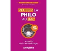 Réussir la philo au bac: L'essentiel de la méthodologie, bac 2023