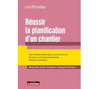Réussir la planification d'un chantier: Des méthodes traditionnelles au Lean Construction - Du projet à l'optimisation des plannings ...