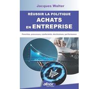 Réussir la politique achats en entreprise: Fonction, processus, conformité, déclinaison, performance