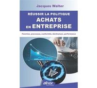 Réussir la politique achats en entreprise Jacques Walter (Auteur)