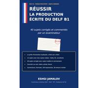 Réussir la production écrite du DELF B1: 40 sujets corrigés et commentés par un examinateur : courriel, lettre, article, forum