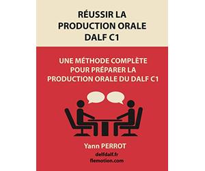 Réussir la production orale du DALF C1: Une méthode complète pour préparer la production orale du DALF C1