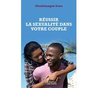 Réussir la sexualité dans votre couple - Charlemagne Sobia - L'harmattan - broché - Guide