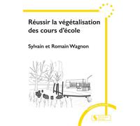 Réussir la végétalisation des cours d'école - Sylvain Wagnon - Chronique Sociale - broché - Guide