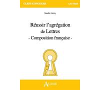 Réussir l'agrégation de Lettres - Composition française - Sandra Leroy - Atlande Eds - broché - Guide