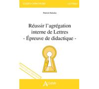 Réussir l'agrégation interne de Lettres - Épreuve de didactique Epreuve de didactique - Patrick Haluska - Atlande Eds - broché - Scolaire / Universitaire