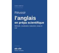 Réussir l'anglais en prépa scientifique: Le guide complet : méthode, vocabulaire, traduction, essay et oral