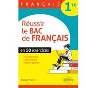 Réussir le bac de Français 1re: En 50 exercices