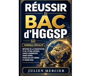 Réussir le bac d'HGGSP: Terminale spécialité : méthode de la dissertation et de l'étude critique, copies commentées avant/après, fiches des six thèmes et Grand oral