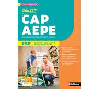 Réussir le CAP AEPE - PSE Prévention Santé Environnement - Préparation complète à l'épreuve PSE - Cours, tests, exercices corrigés et secourisme
