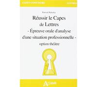 Réussir le Capes de Lettres - Epreuve orale d'analyse d'une situation: professionnelle - Option théâtre