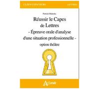 Réussir Le Capes De Lettres - Epreuves Orale D'analyse D'une Situation Professionelle Option Théâtre
