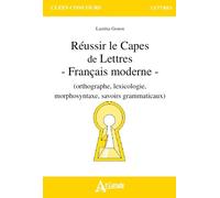 Réussir Le Capes De Lettres - Français Moderne (Orthographe, Lexicologie, Morphosyntaxe, Savoirs Grammaticaux)