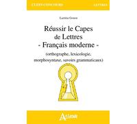 Réussir le capès de lettres - français moderne - Orthographe, lexicologie,: morphosyntaxe, savoirs grammaticaux