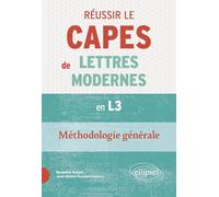 Réussir le CAPES de Lettres Modernes en L3. Méthodologie générale: Nouveaux programmes