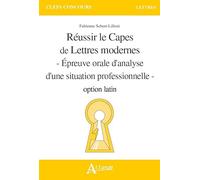 Réussir le Capes de Lettres modernes option latin: Epreuves orale d'analyse d'une situation professionnelle