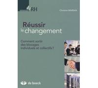 Réussir Le Changement - Comment Sortir Des Blocages Individuels Et Collectifs ?