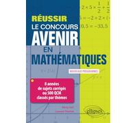 Réussir Le Concours Avenir En Mathématiques - 8 Années De Sujets Corrigés Ou 500 Qcm Classés Par Thèmes