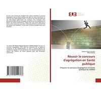 Réussir le concours d'agrégation en Santé publique: Préparer le concours d'agrégation en Santé publique du CAMES