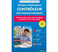 Réussir le concours de Contrôleur des Finances publiques: Méthode complète, cours, QCM, cas pratiques, préparation à l’oral et sujets corrigés