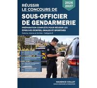 Réussir le Concours de Sous-Officier de Gendarmerie: Préparation complète pour réussir les épreuves écrites, orales et sportives : Externe, Interne et 3e Voie - Catégorie B