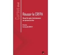 Réussir le CRFPA: Recueil de sujets d’entraînements aux épreuves écrites