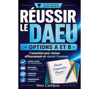 Réussir le DAEU options a et b: L essentiel pour réviser efficacement et réussir l examen