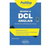 Réussir le DCL anglais: Diplôme de compétence en langue