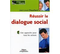 Réussir le dialogue social Une approche pour tous les acteurs - Jean-Louis Chauchard - Organisation Eds D' - broché - Etude
