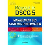 Réussir le DSCG 5 - Management des systèmes d'information L'essentiel pour réussir. 36 exercices corrigés type examen. QCM d'auto-évaluation + les conseils et les astuces des correcteurs de l'épreuve.