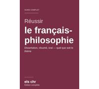 Réussir le français-philosophie en prépa scientifique: Le guide complet : méthode, dissertation, résumé et oral (valable quel que soit le thème)
