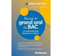 Réussir le grand oral du Bac 2023 - La méthode pour devenir un orateur