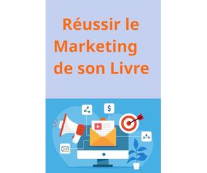 Réussir le Marketing de son Livre