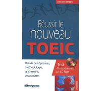 Réussir le nouveau toeic: détails des épreuves, méthodologie, grammaire, vocabulaire