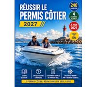Réussir le Permis Côtier 2026-2027: Cours complet illustré, 240 questions corrigées et 4 examens blancs au format réel - permis plaisance option côtière