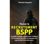Réussir le recrutement BSPP (Pompier de Paris): Devenir Pompier de Paris (concours pompier)