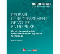 Réussir le redressement de votre entreprise: Construire une stratégie de retournement et s'approprier le challenge