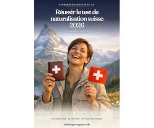Réussir le test de naturalisation suisse 2026: Le manuel complet - 525 questions, 26 cantons, instruction civique