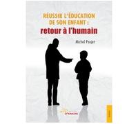 Réussir l'éducation de son enfant : retour à l'humain Retour à l'humain - Michel Poujet - Jets D'encre - broché - Essai